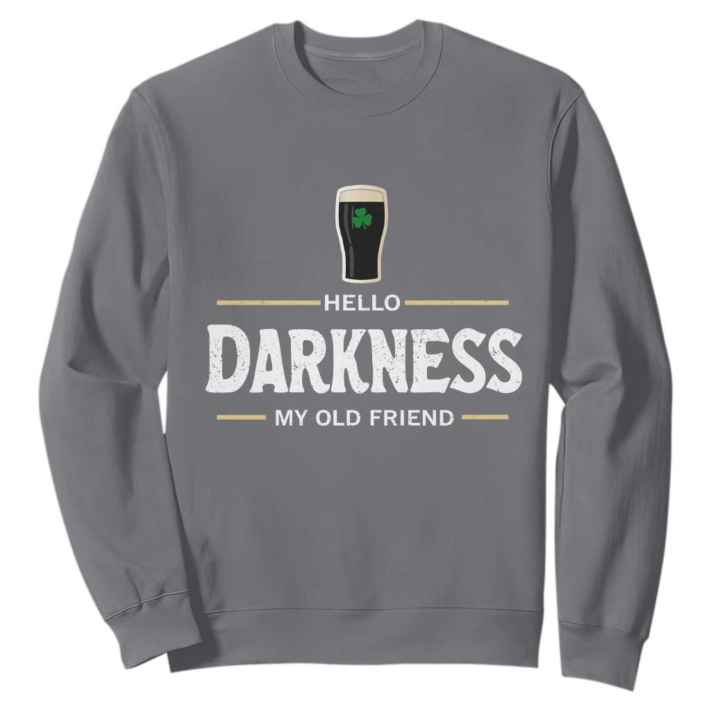 Hello Darkness My Old Friend Irish Beer Sweatshirt Funny Drinking St Patricks Day Party Shamrock TS10 Charcoal Print Your Wear