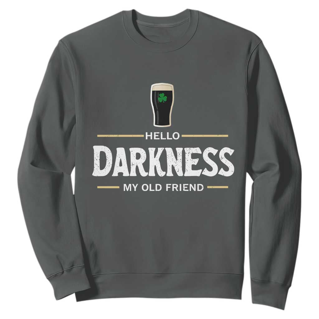 Hello Darkness My Old Friend Irish Beer Sweatshirt Funny Drinking St Patricks Day Party Shamrock TS10 Dark Heather Print Your Wear
