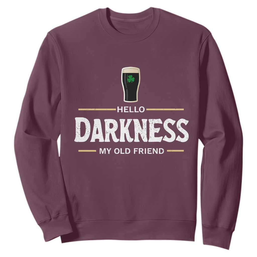 Hello Darkness My Old Friend Irish Beer Sweatshirt Funny Drinking St Patricks Day Party Shamrock TS10 Maroon Print Your Wear