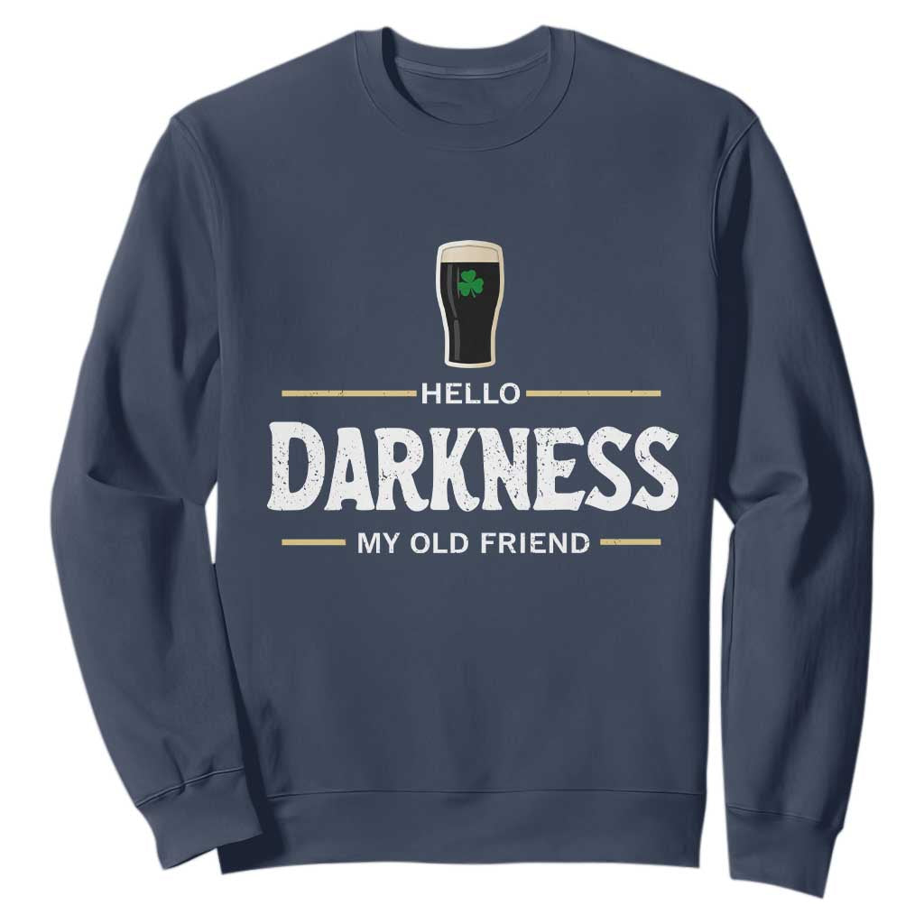 Hello Darkness My Old Friend Irish Beer Sweatshirt Funny Drinking St Patricks Day Party Shamrock TS10 Navy Print Your Wear