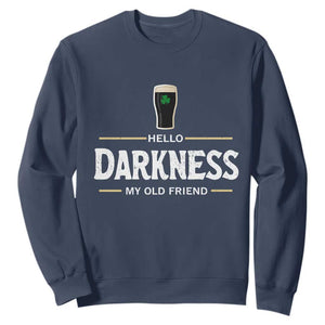 Hello Darkness My Old Friend Irish Beer Sweatshirt Funny Drinking St Patricks Day Party Shamrock TS10 Navy Print Your Wear