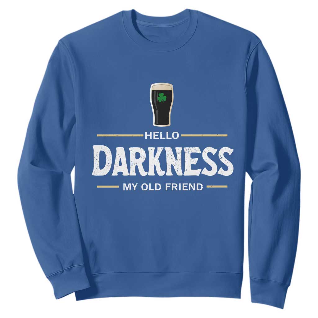 Hello Darkness My Old Friend Irish Beer Sweatshirt Funny Drinking St Patricks Day Party Shamrock TS10 Royal Blue Print Your Wear
