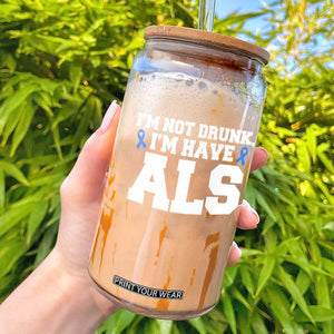 ALS Awareness Glass Can Im Not Drunk I Have ALS TS10 Black Print Your Wear