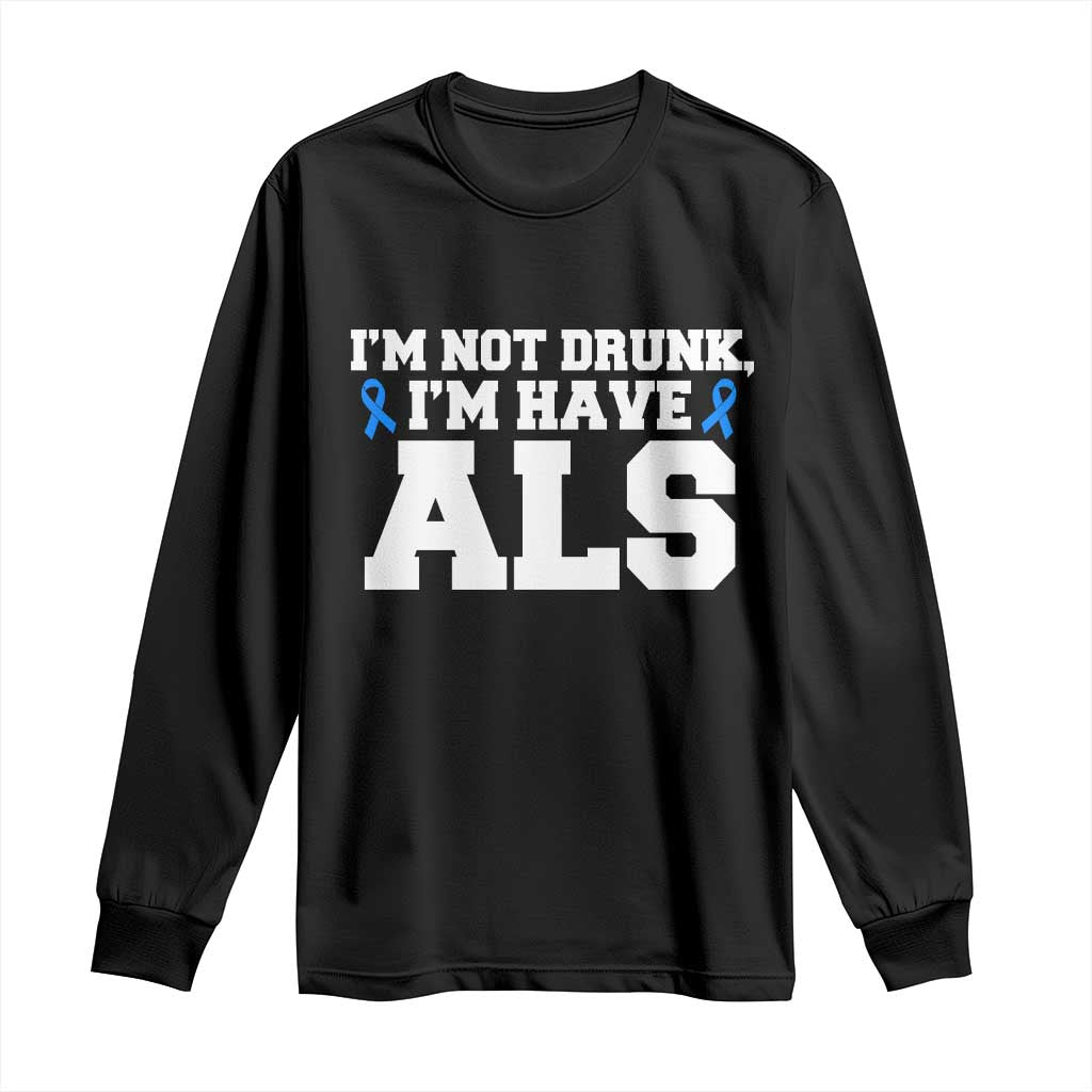 ALS Awareness Long Sleeve Shirt Im Not Drunk I Have ALS TS10 Black Print Your Wear