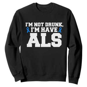 ALS Awareness Sweatshirt Im Not Drunk I Have ALS TS10 Black Print Your Wear