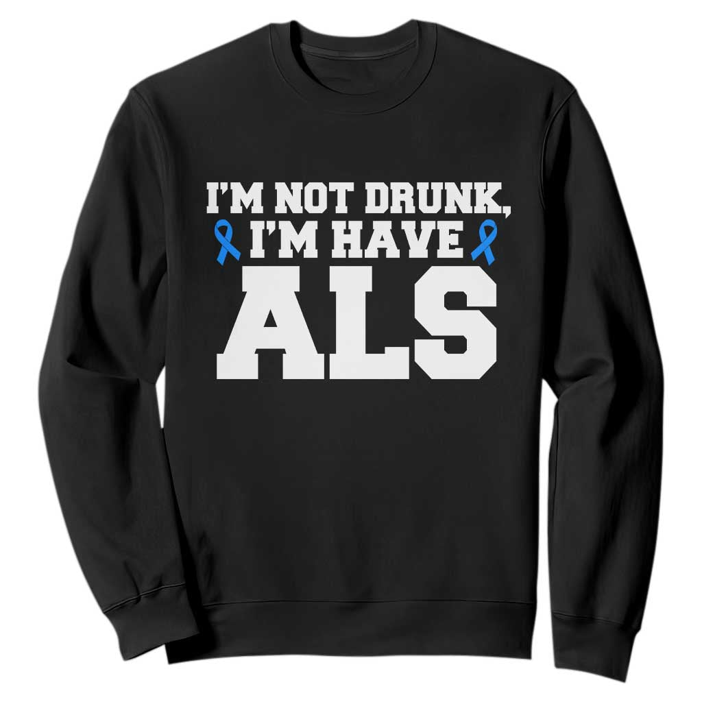 ALS Awareness Sweatshirt Im Not Drunk I Have ALS TS10 Black Print Your Wear