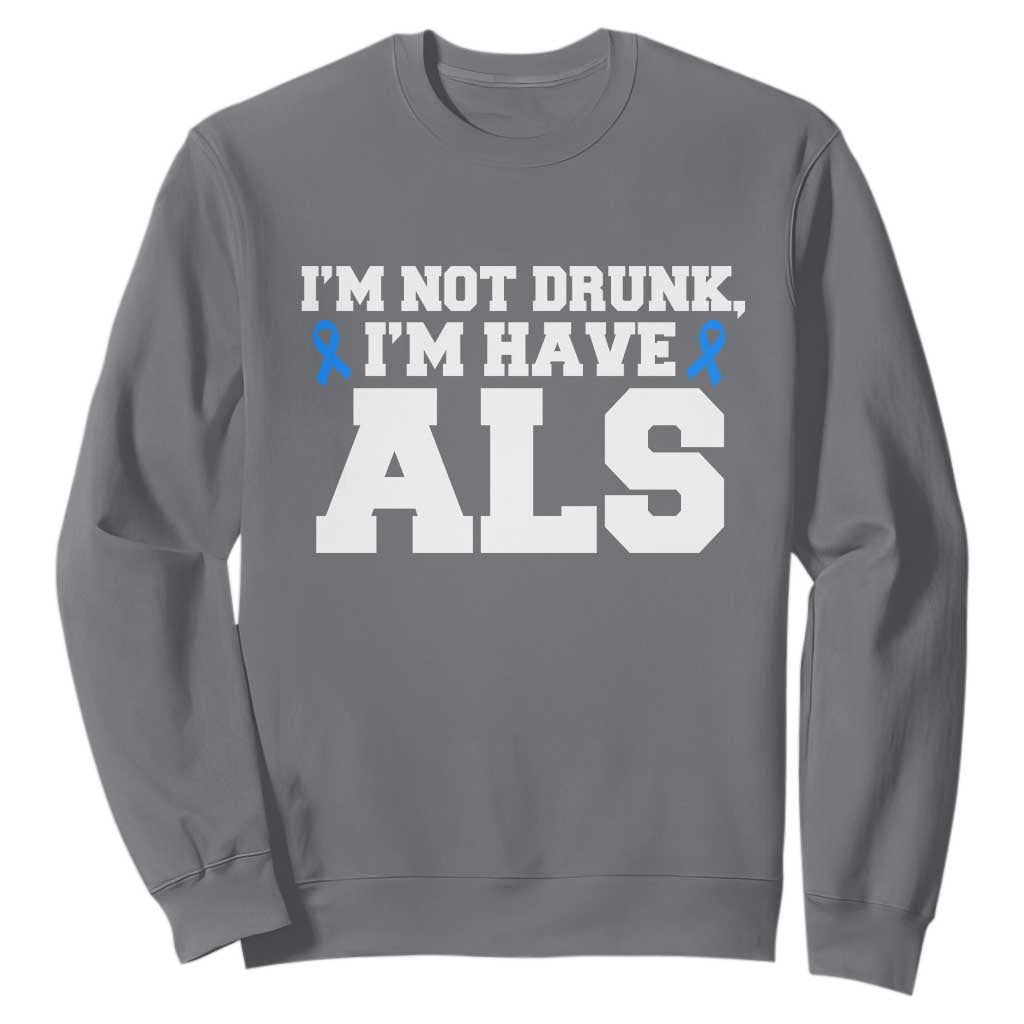 ALS Awareness Sweatshirt Im Not Drunk I Have ALS TS10 Charcoal Print Your Wear