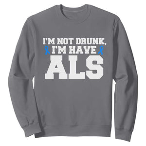 ALS Awareness Sweatshirt Im Not Drunk I Have ALS TS10 Charcoal Print Your Wear