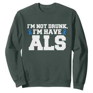 ALS Awareness Sweatshirt Im Not Drunk I Have ALS TS10 Dark Forest Green Print Your Wear