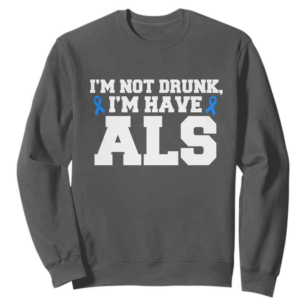 ALS Awareness Sweatshirt Im Not Drunk I Have ALS TS10 Dark Heather Print Your Wear