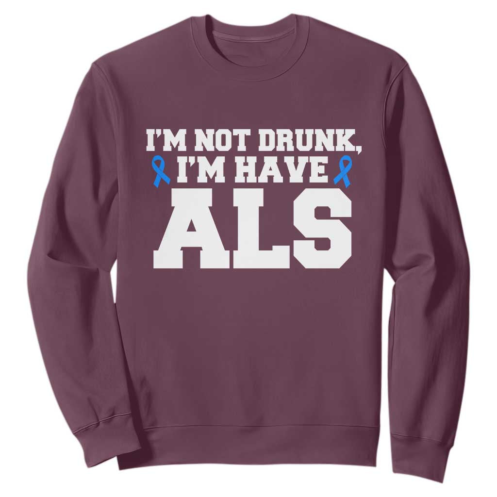ALS Awareness Sweatshirt Im Not Drunk I Have ALS TS10 Maroon Print Your Wear
