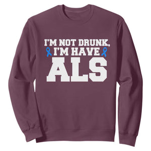 ALS Awareness Sweatshirt Im Not Drunk I Have ALS TS10 Maroon Print Your Wear