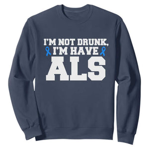 ALS Awareness Sweatshirt Im Not Drunk I Have ALS TS10 Navy Print Your Wear