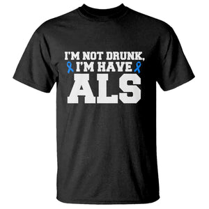ALS Awareness T Shirt Im Not Drunk I Have ALS TS10 Black Print Your Wear