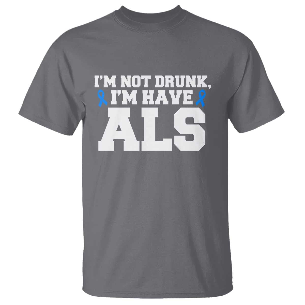 ALS Awareness T Shirt Im Not Drunk I Have ALS TS10 Charcoal Print Your Wear