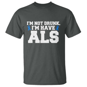 ALS Awareness T Shirt Im Not Drunk I Have ALS TS10 Dark Heather Print Your Wear