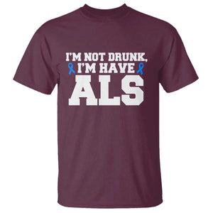 ALS Awareness T Shirt Im Not Drunk I Have ALS TS10 Maroon Print Your Wear