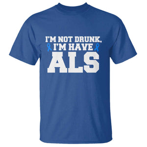 ALS Awareness T Shirt Im Not Drunk I Have ALS TS10 Royal Blue Print Your Wear