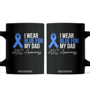 I Wear Blue For My Dad ALS Awareness Coffee Mug TS10 Black Print Your Wear