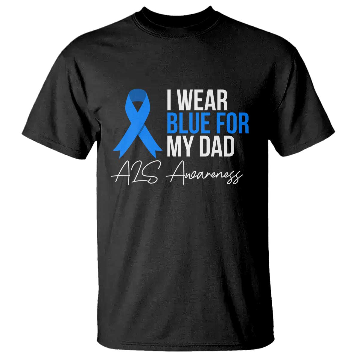I Wear Blue For My Dad ALS Awareness T Shirt TS10 Black Print Your Wear