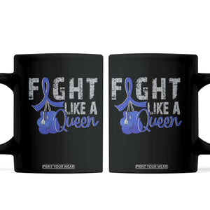 Fight Like A Queen Coffee Mug Blue Ribbon Colon Cancer Awareness TS10 Black Print Your Wear