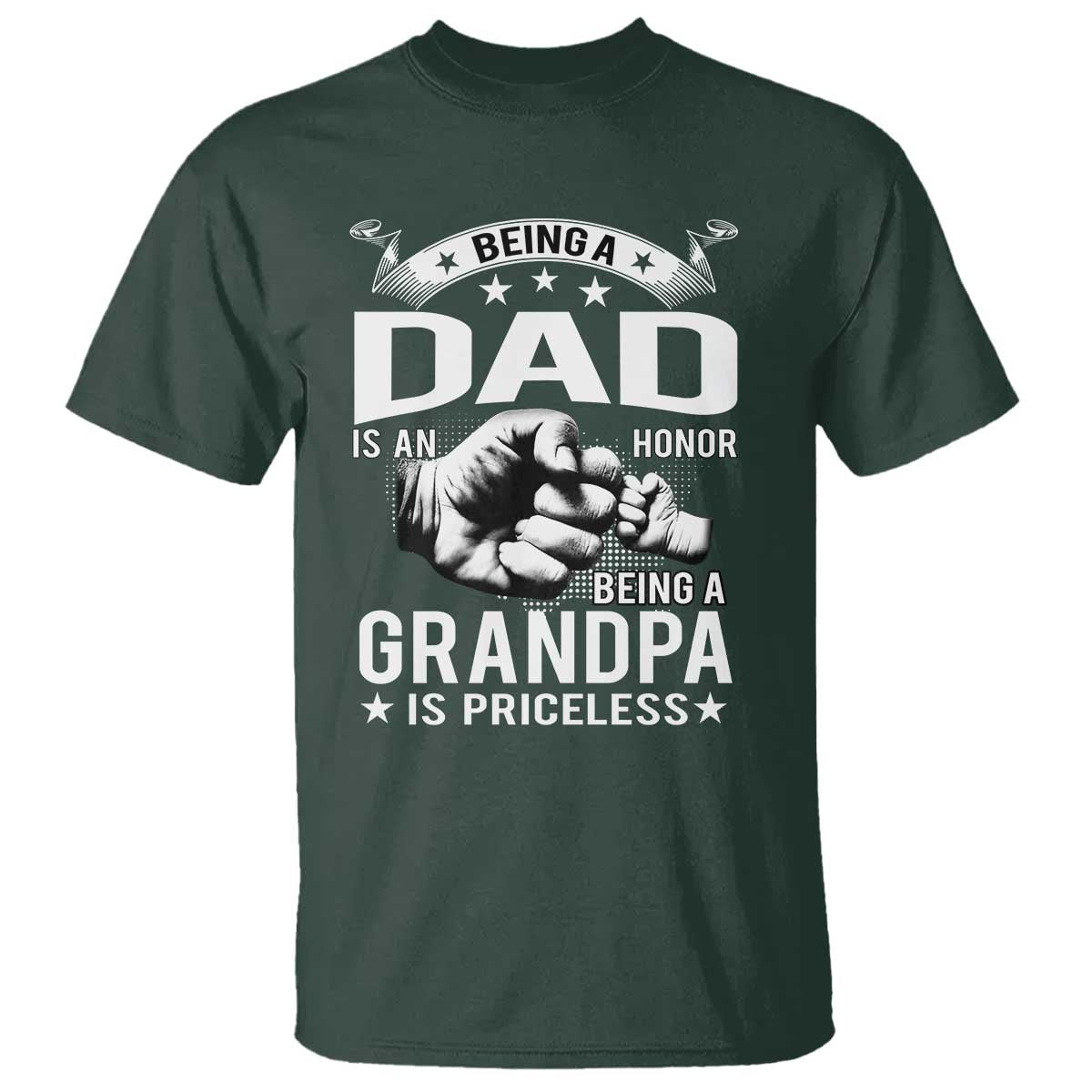 Being A Dad Is An Honor Being A Grandpa is Priceless T Shirt TS10 Dark Forest Green Print Your Wear