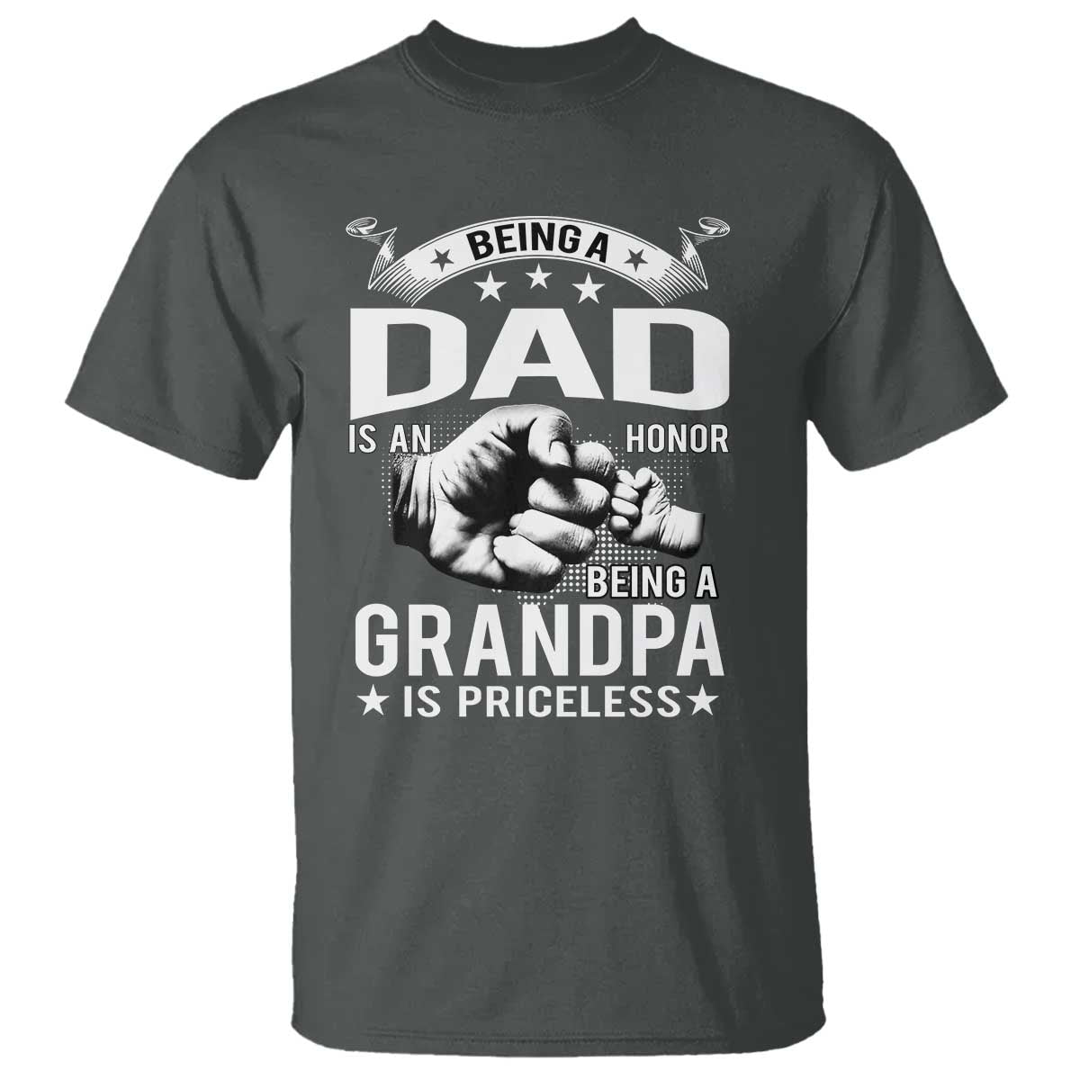 Being A Dad Is An Honor Being A Grandpa is Priceless T Shirt TS10 Dark Heather Print Your Wear