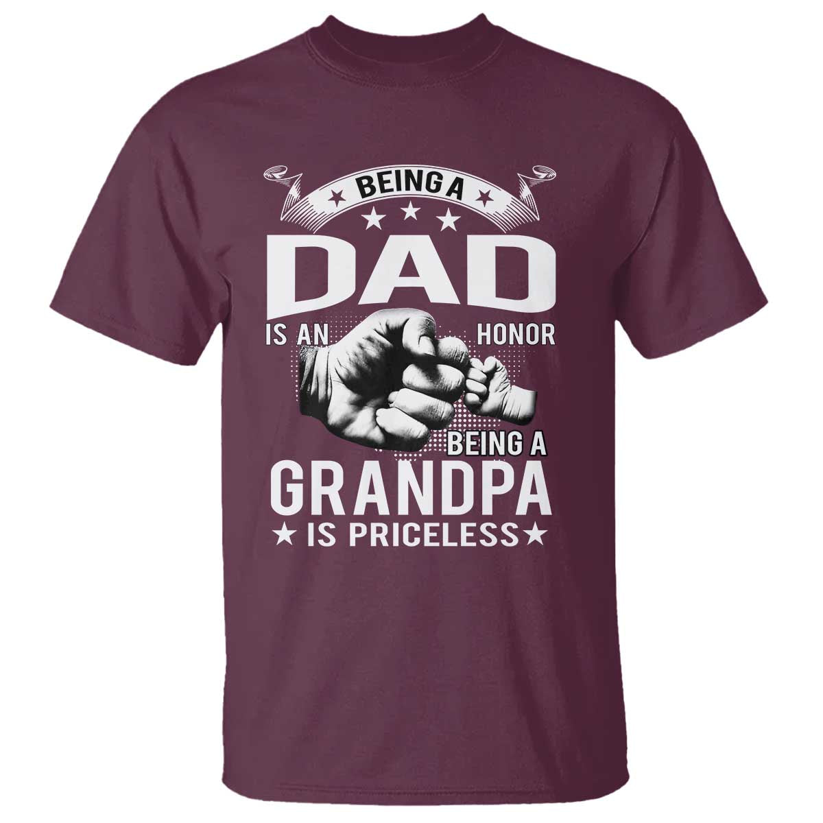 Being A Dad Is An Honor Being A Grandpa is Priceless T Shirt TS10 Maroon Print Your Wear