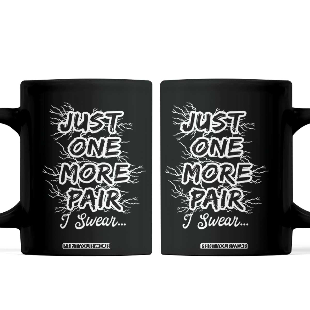 Funny Sneaker Fan Coffee Mug Sneakers Collecting Just One More Pair I Swear TS10 Black Print Your Wear