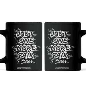 Funny Sneaker Fan Coffee Mug Sneakers Collecting Just One More Pair I Swear TS10 Black Print Your Wear