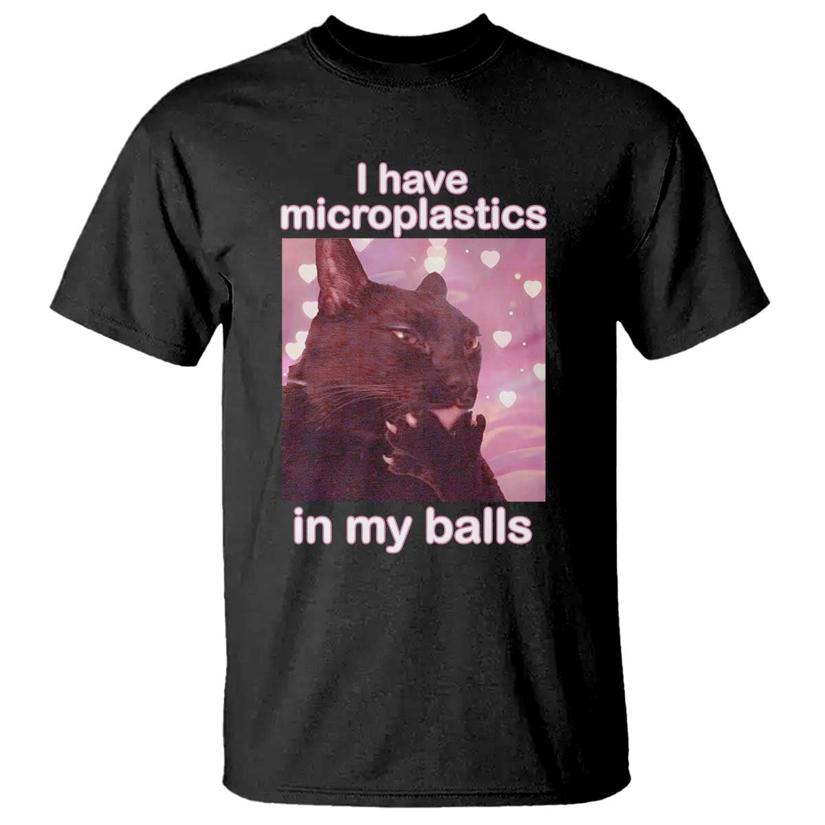 Funny Cat Meme T Shirt I Have Microplastics In My Balls Dank Meme TS10 Black Print Your Wear