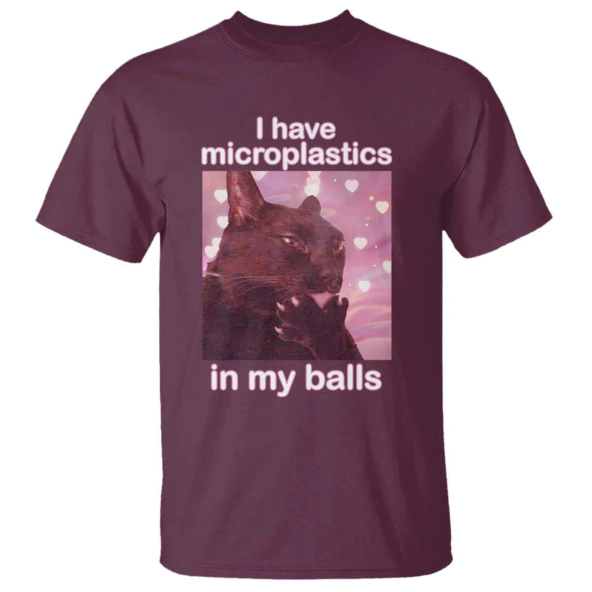 Funny Cat Meme T Shirt I Have Microplastics In My Balls Dank Meme TS10 Maroon Print Your Wear