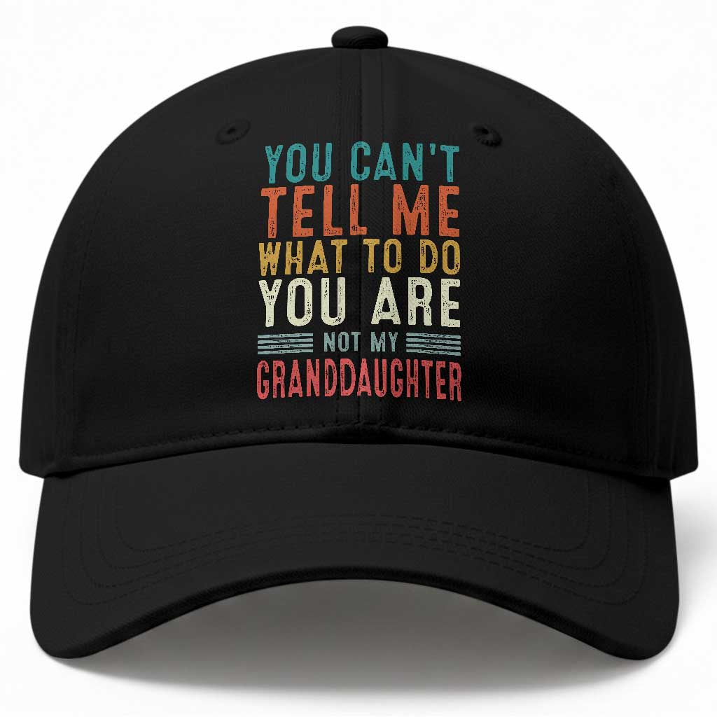 You Can't Tell Me What To Do You're Not My Granddaughter Baseball Cap Funny Grandpa Grandfather Retro TS10 Print Your Wear