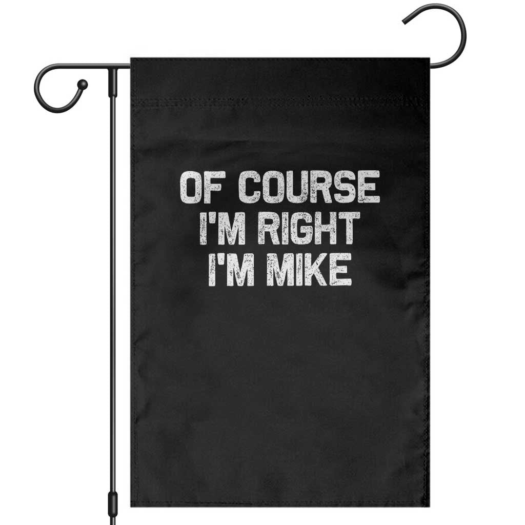 Of Course Im Right Im Mike Garden Flag Funny Saying Gag Gift TS10 Black Print Your Wear