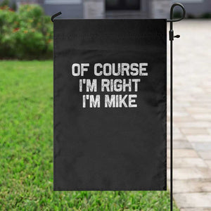 Of Course Im Right Im Mike Garden Flag Funny Saying Gag Gift TS10 Print Your Wear