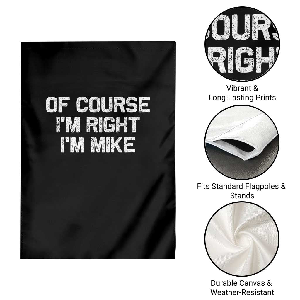Of Course Im Right Im Mike Garden Flag Funny Saying Gag Gift TS10 Print Your Wear