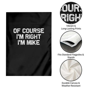 Of Course Im Right Im Mike Garden Flag Funny Saying Gag Gift TS10 Print Your Wear