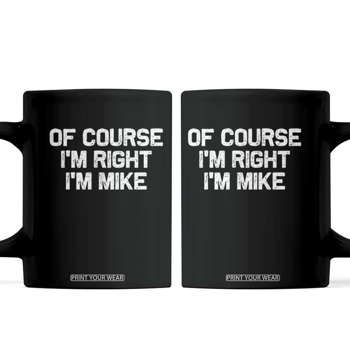 Of Course Im Right Im Mike Coffee Mug Funny Saying Gag Gift TS10 Black Print Your Wear