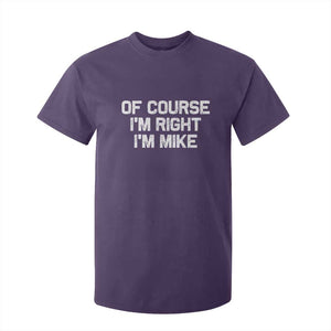 Of Course Im Right Im Mike T Shirt For Kid Funny Saying Gag Gift TS10 Purple Print Your Wear