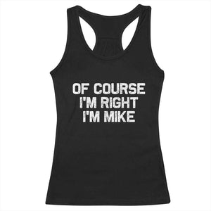Of Course Im Right Im Mike Racerback Tank Top Funny Saying Gag Gift TS10 Black Print Your Wear