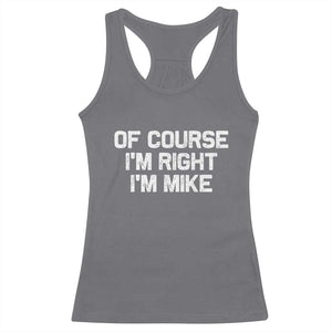 Of Course Im Right Im Mike Racerback Tank Top Funny Saying Gag Gift TS10 Charcoal Print Your Wear