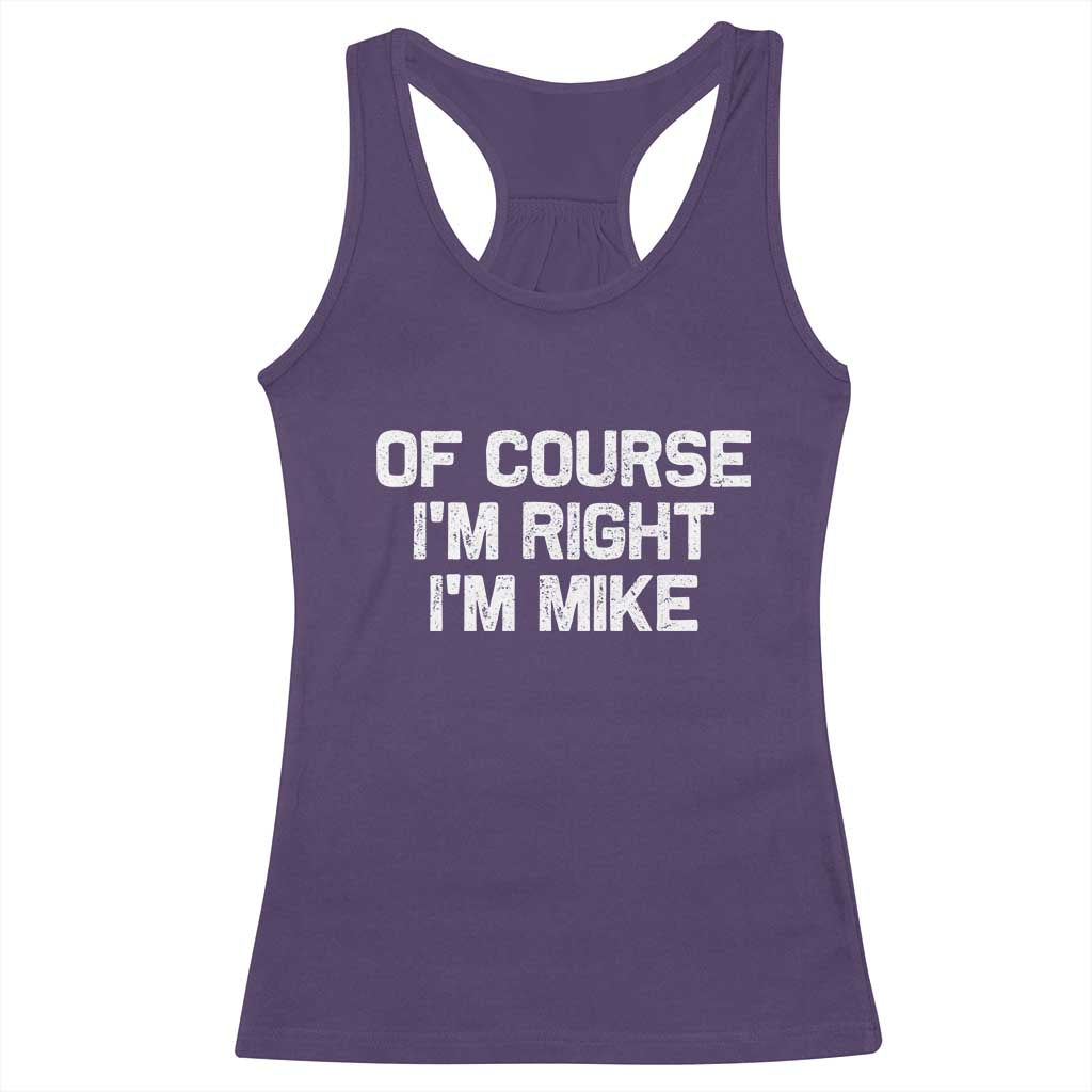 Of Course Im Right Im Mike Racerback Tank Top Funny Saying Gag Gift TS10 Purple Print Your Wear