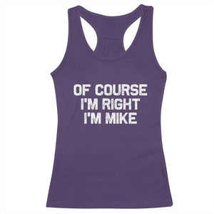 Of Course Im Right Im Mike Racerback Tank Top Funny Saying Gag Gift TS10 Purple Print Your Wear