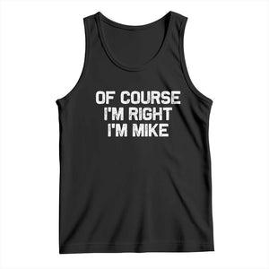 Of Course Im Right Im Mike Tank Top Funny Saying Gag Gift TS10 Black Print Your Wear