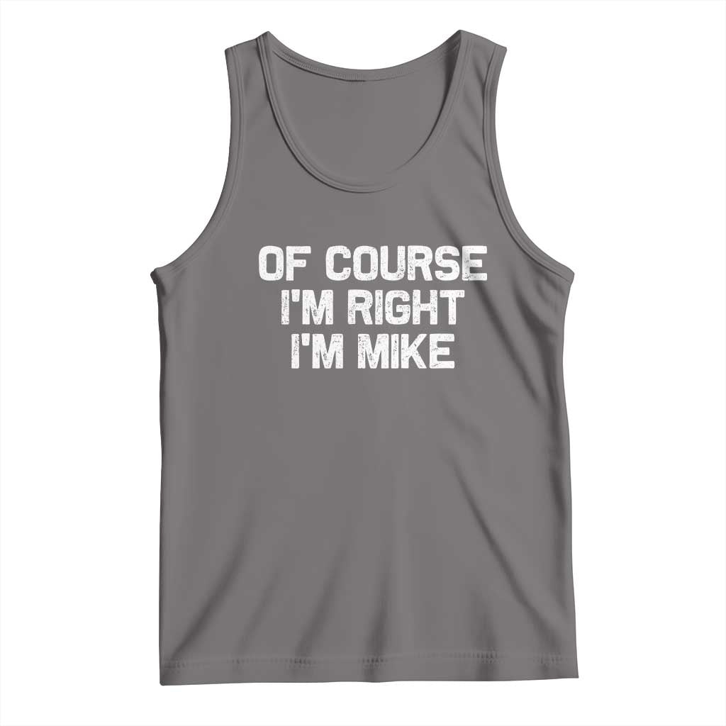 Of Course Im Right Im Mike Tank Top Funny Saying Gag Gift TS10 Deep Heather Print Your Wear