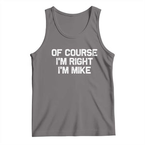 Of Course Im Right Im Mike Tank Top Funny Saying Gag Gift TS10 Deep Heather Print Your Wear