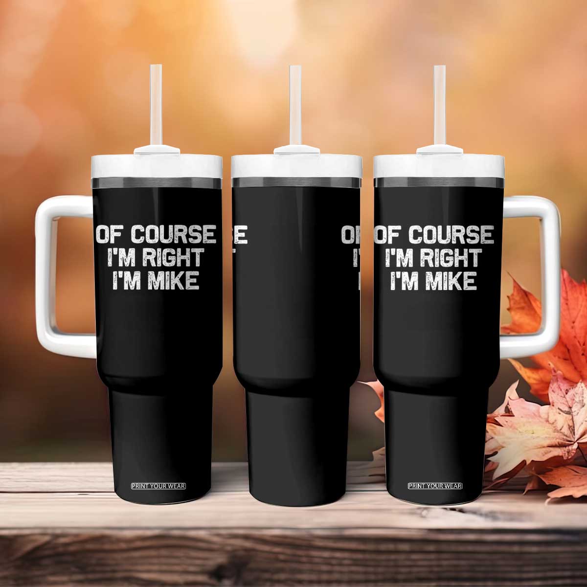 Of Course Im Right Im Mike Tumbler With Handle Funny Saying Gag Gift TS10 Print Your Wear
