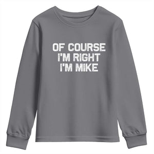 Of Course Im Right Im Mike Youth Sweatshirt Funny Saying Gag Gift TS10 Charcoal Print Your Wear