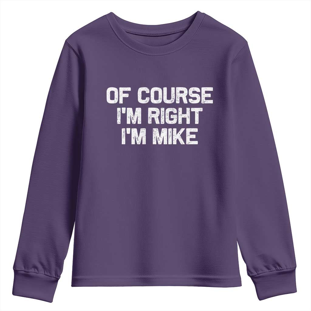 Of Course Im Right Im Mike Youth Sweatshirt Funny Saying Gag Gift TS10 Purple Print Your Wear