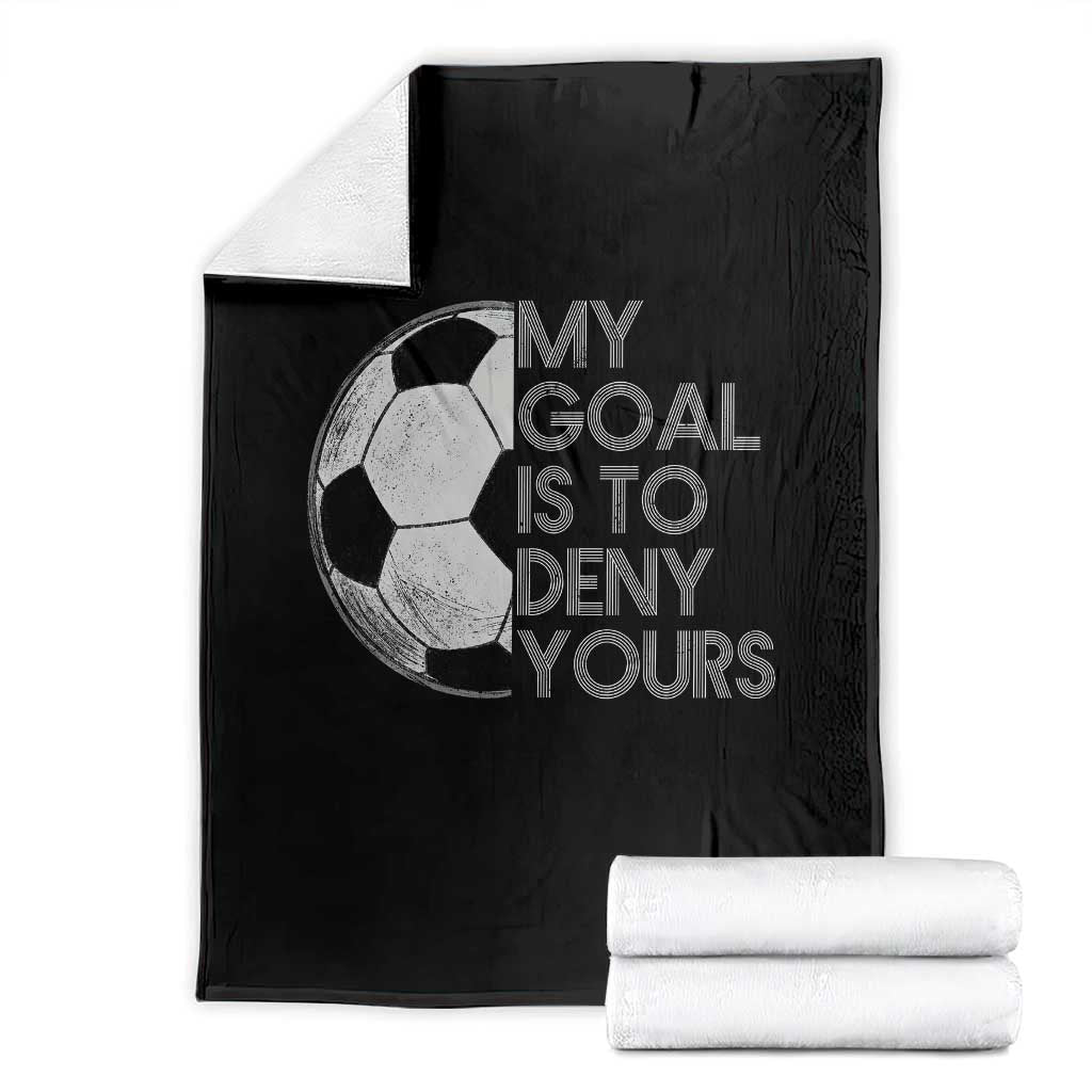 Soccer Goalie Throw Blanket My Goal Is To Deny Yours Distressed Goalkeeper TS10 Black Print Your Wear